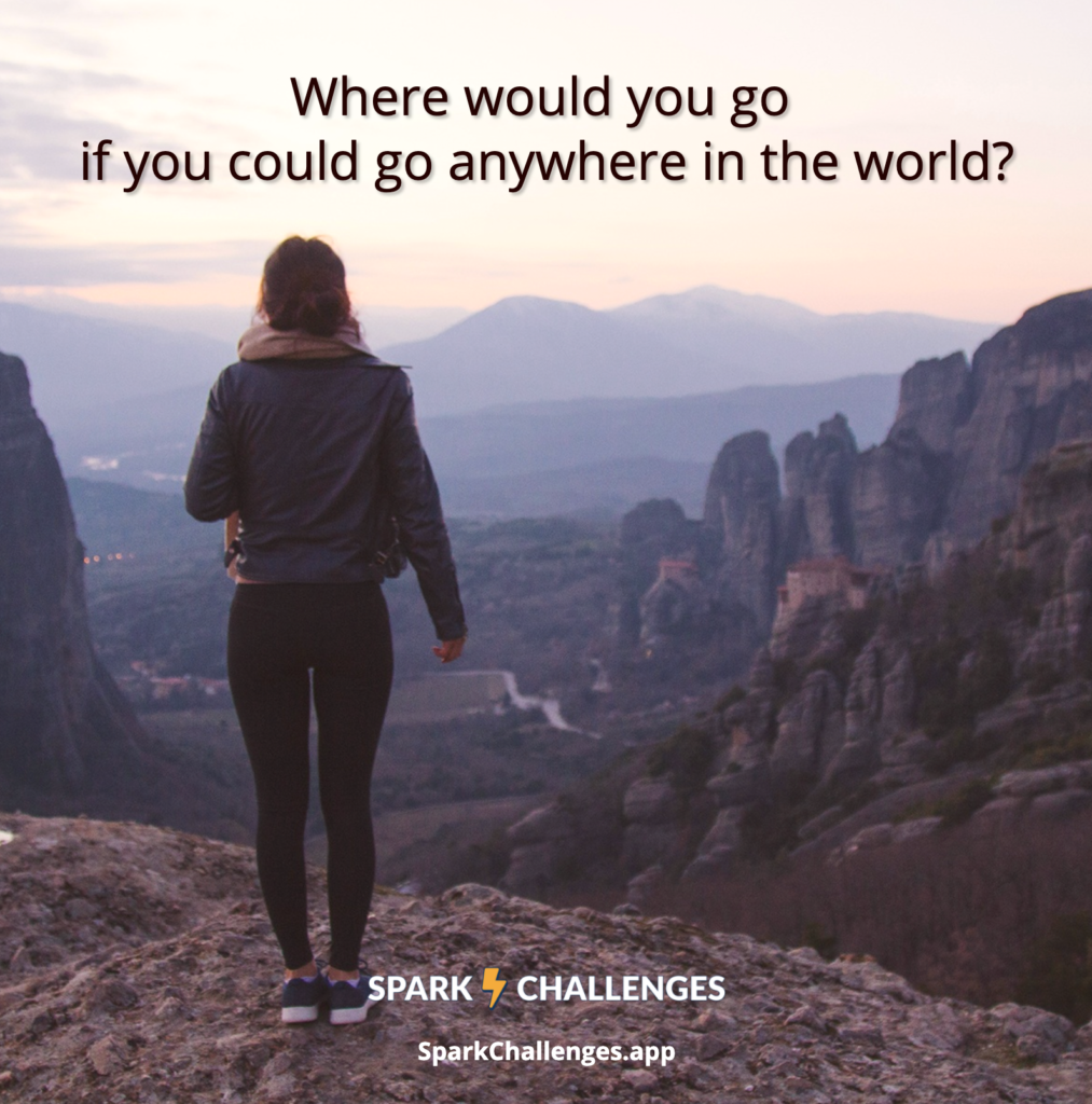 Where would you go if you could go anywhere in the world?